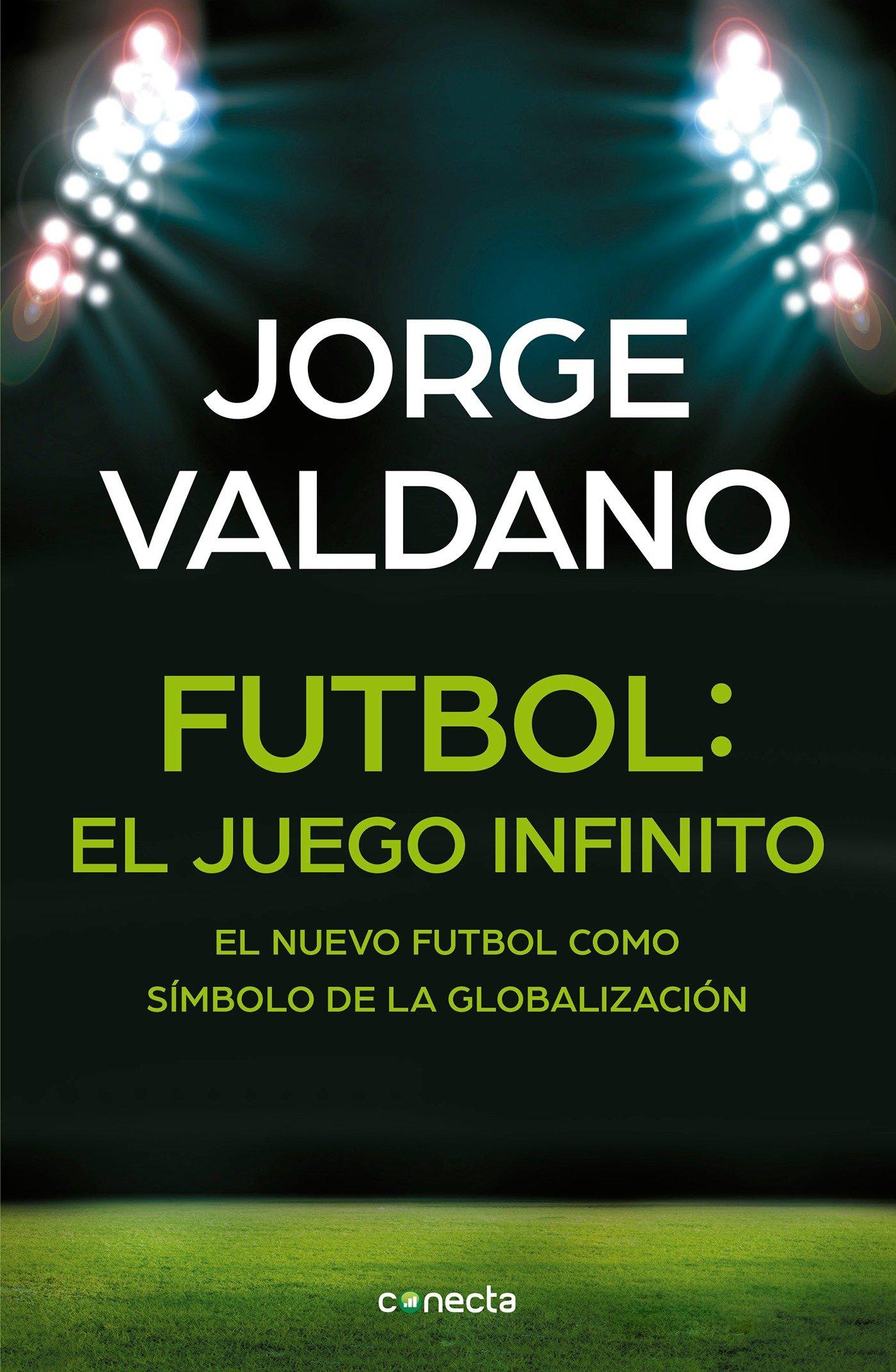 Vorderes Coverbild Fútbol El Juego Infinito: El Nuevo Fútbol Como Símbolo de la Globalización / Football Infinite Game: The New Football as a Symbol of Globalization