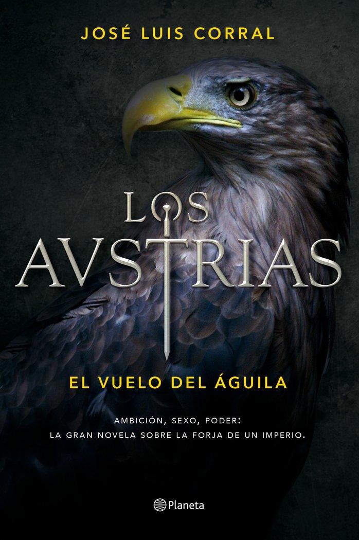 Vorderes Coverbild Los Austrias : el vuelo del águila : ambición, sexo, poder : la gran novela sobre la forja de un imperio