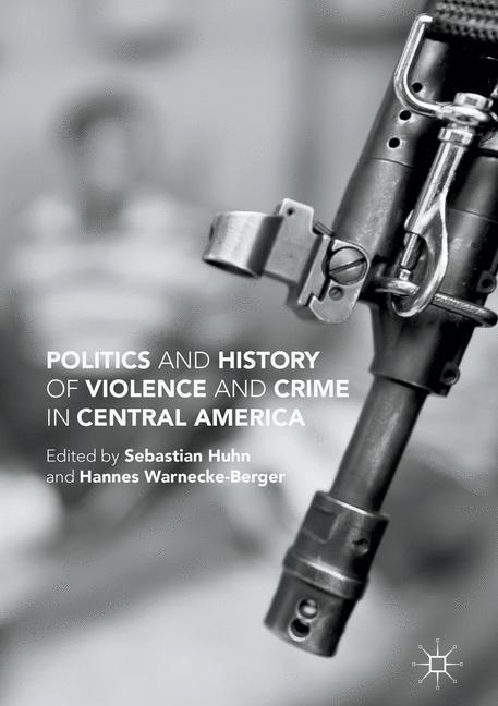 Vorderes Coverbild Politics and History of Violence and Crime in Central America