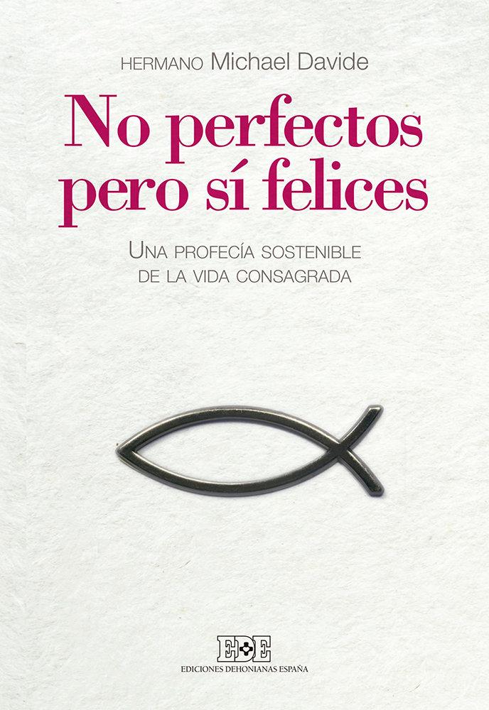 Vorderes Coverbild No perfectos, pero sí felices : por una profecía sostenible de la vida consagrada