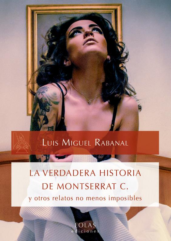 Vorderes Coverbild La verdadera historia de Montserrat C. y otros relatos no menos imposibles