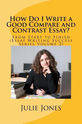 Vorderes Coverbild How Do I Write a Good Compare and Contrast Essay?: From Start to Finish (Essay Writing Success Series Volume 2)