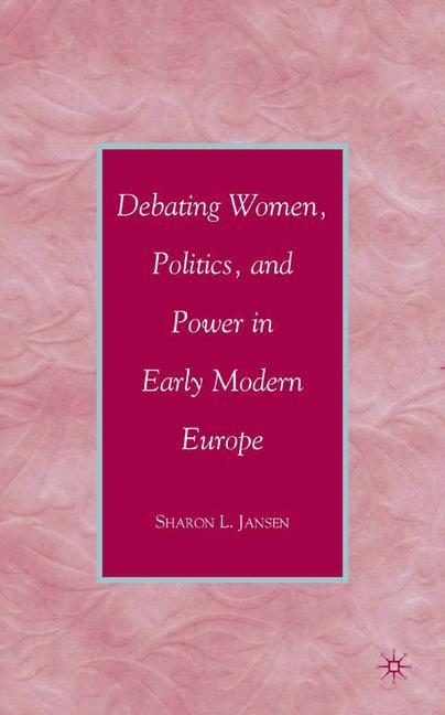 Vorderes Coverbild Debating Women, Politics, and Power in Early Modern Europe