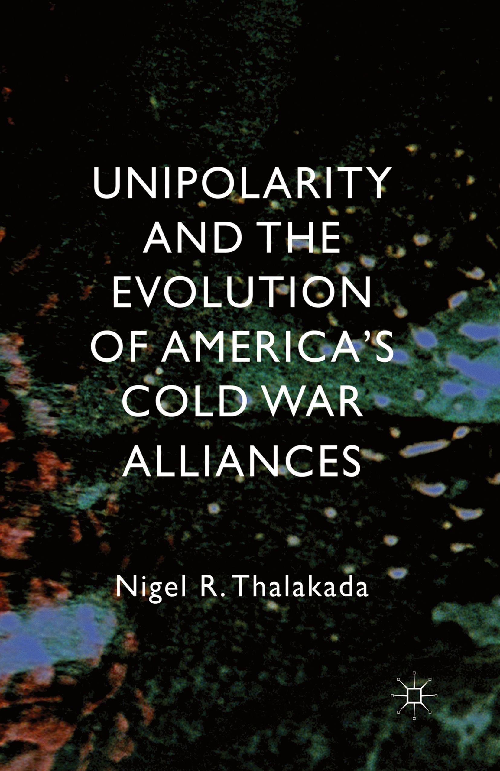 Vorderes Coverbild Unipolarity and the Evolution of America's Cold War Alliances