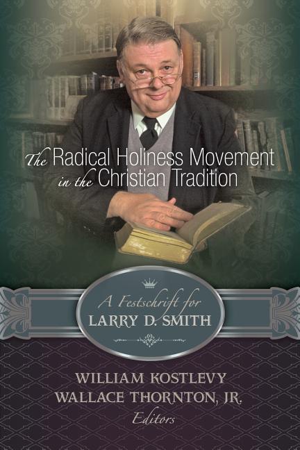Vorderes Coverbild The Radical Holiness Movement in the Christian Tradition, a Festschrift for Larry D. Smith