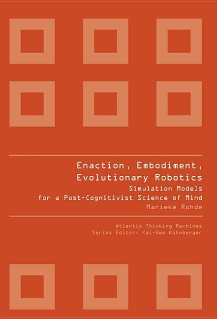 Vorderes Coverbild Enaction, Embodiment, Evolutionary Robotics: Simulation Models for a Post-Cognitivist Science of Mind