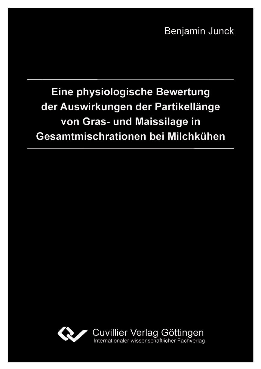 Vorderes Coverbild Eine physiologische Bewertung der Auswirkungen der Partikellänge von Gras- und Maissilage in Gesamtmischrationen bei Milchkühen