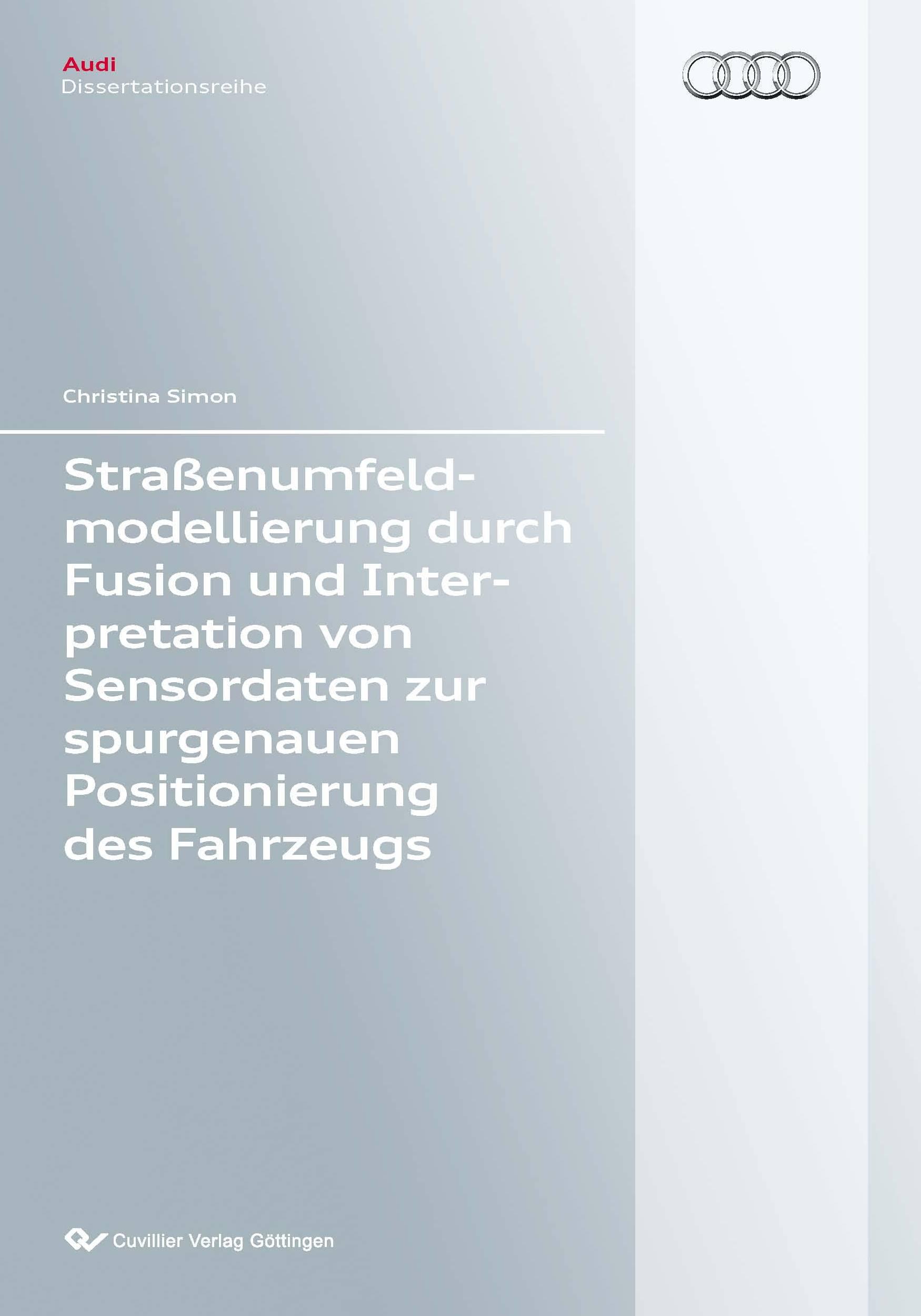 Vorderes Coverbild Straßenumfeldmodellierung durch Fusion und Interpretation von Sensordaten zur spurgenauen Positionierung des Fahrzeugs