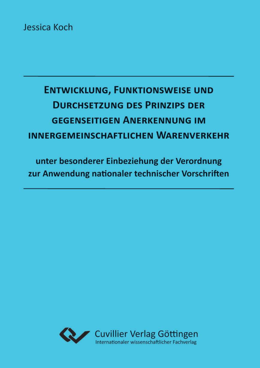 Vorderes Coverbild Entwicklung, Funktionsweise und Durchsetzung des Prinzips der gegenseitigen Anerkennung im innergemeinschaftlichen Warenverkehr unter besonderer Einbeziehung der Verordnung zur Anwendung nationaler technischer Vorschriften