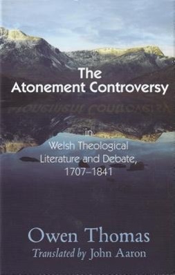 Vorderes Coverbild Atonement Controversy: In Welsh Theological Literature and Debate, 1707-1841