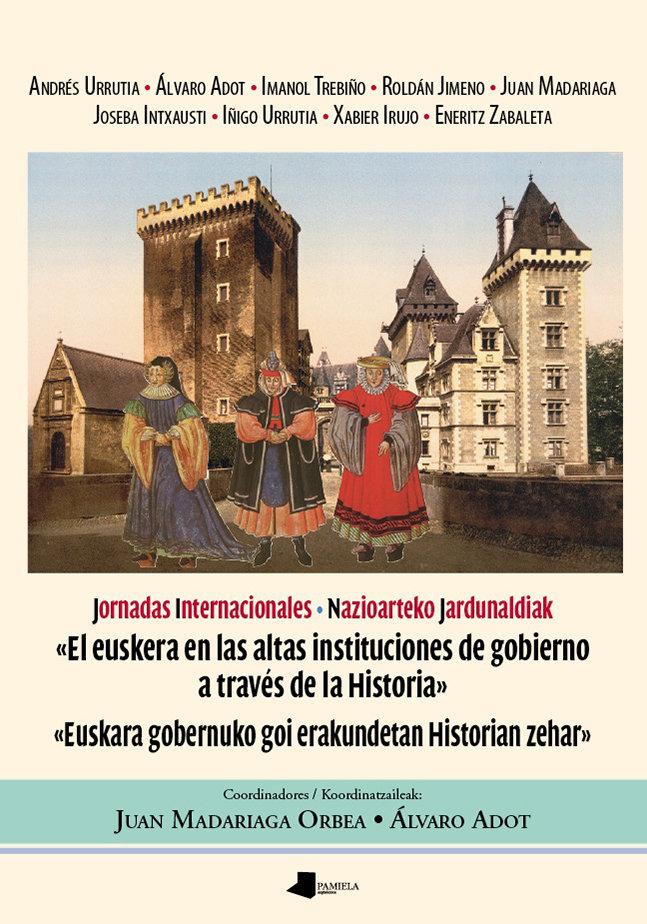 Vorderes Coverbild El euskera en las altas instituciones de gobierno a través de la historia = Euskara gobernuko goi erakundetan historian zehar