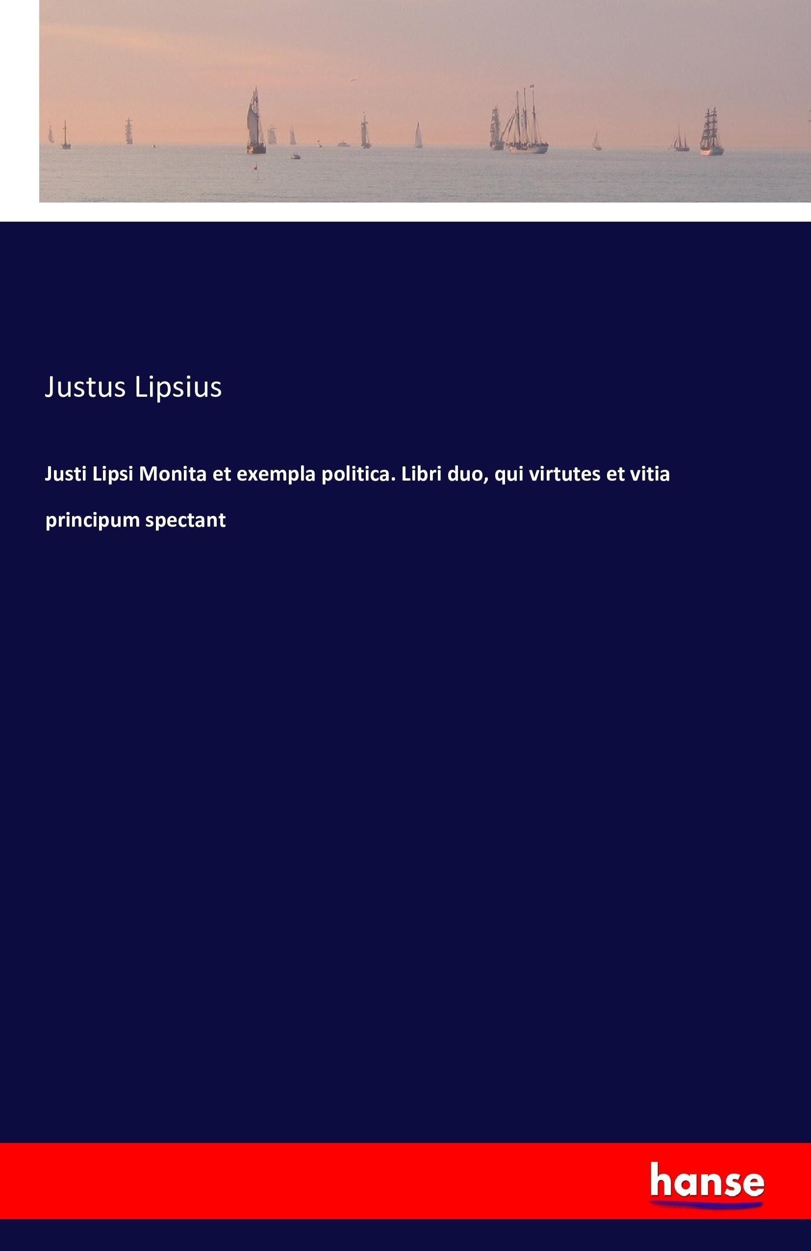 Vorderes Coverbild Justi Lipsi Monita et exempla politica. Libri duo, qui virtutes et vitia principum spectant