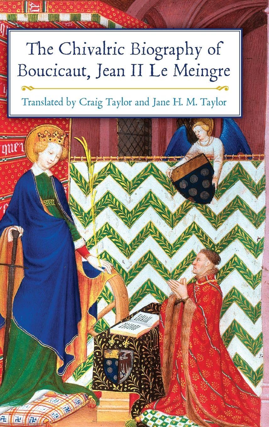 Vorderes Coverbild The Chivalric Biography of Boucicaut, Jean II le Meingre