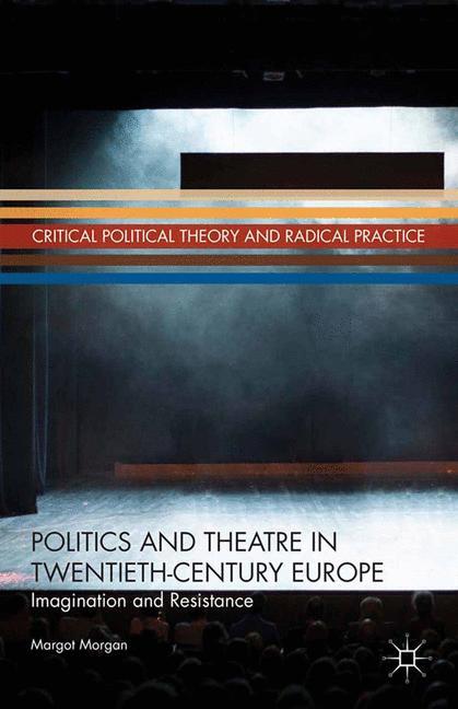 Vorderes Coverbild Politics and Theatre in Twentieth-Century Europe