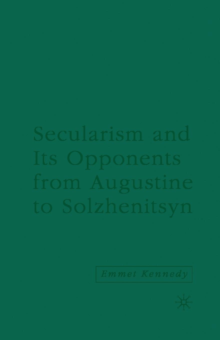 Vorderes Coverbild Secularism and Its Opponents from Augustine to Solzhenitsyn