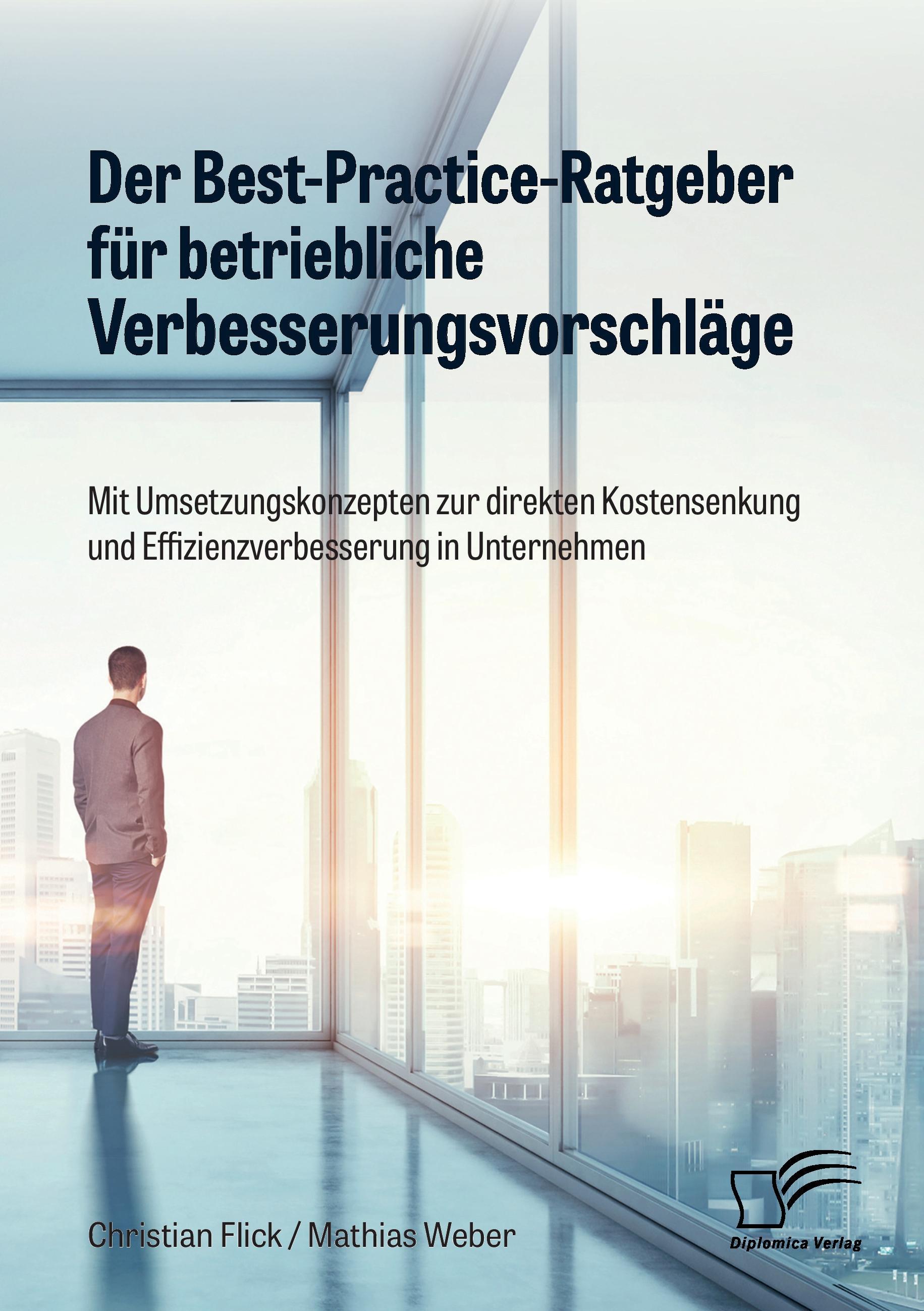 Vorderes Coverbild Der Best-Practice-Ratgeber für betriebliche Verbesserungsvorschläge. Mit Umsetzungskonzepten zur direkten Kostensenkung und Effizienzverbesserung in Unternehmen