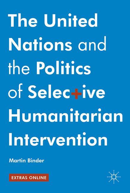 Vorderes Coverbild The United Nations and the Politics of Selective Humanitarian Intervention
