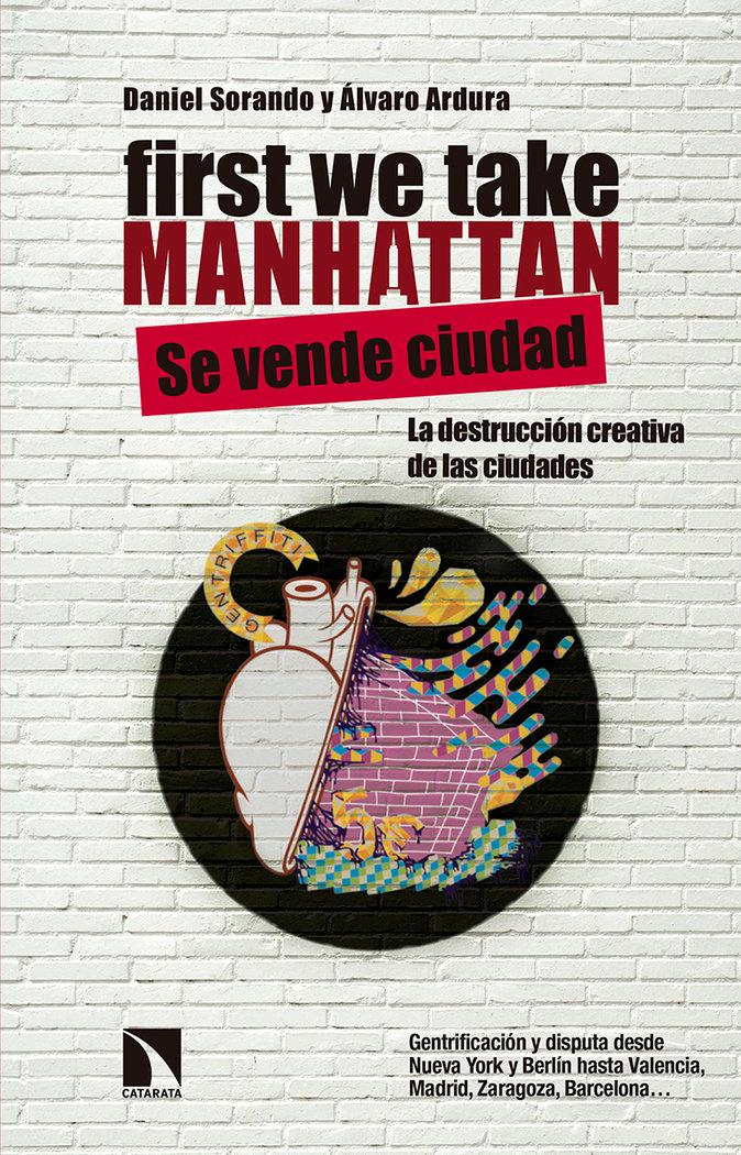 Vorderes Coverbild First we take Manhattan : destrucción creativa y disputa de los centros urbanos