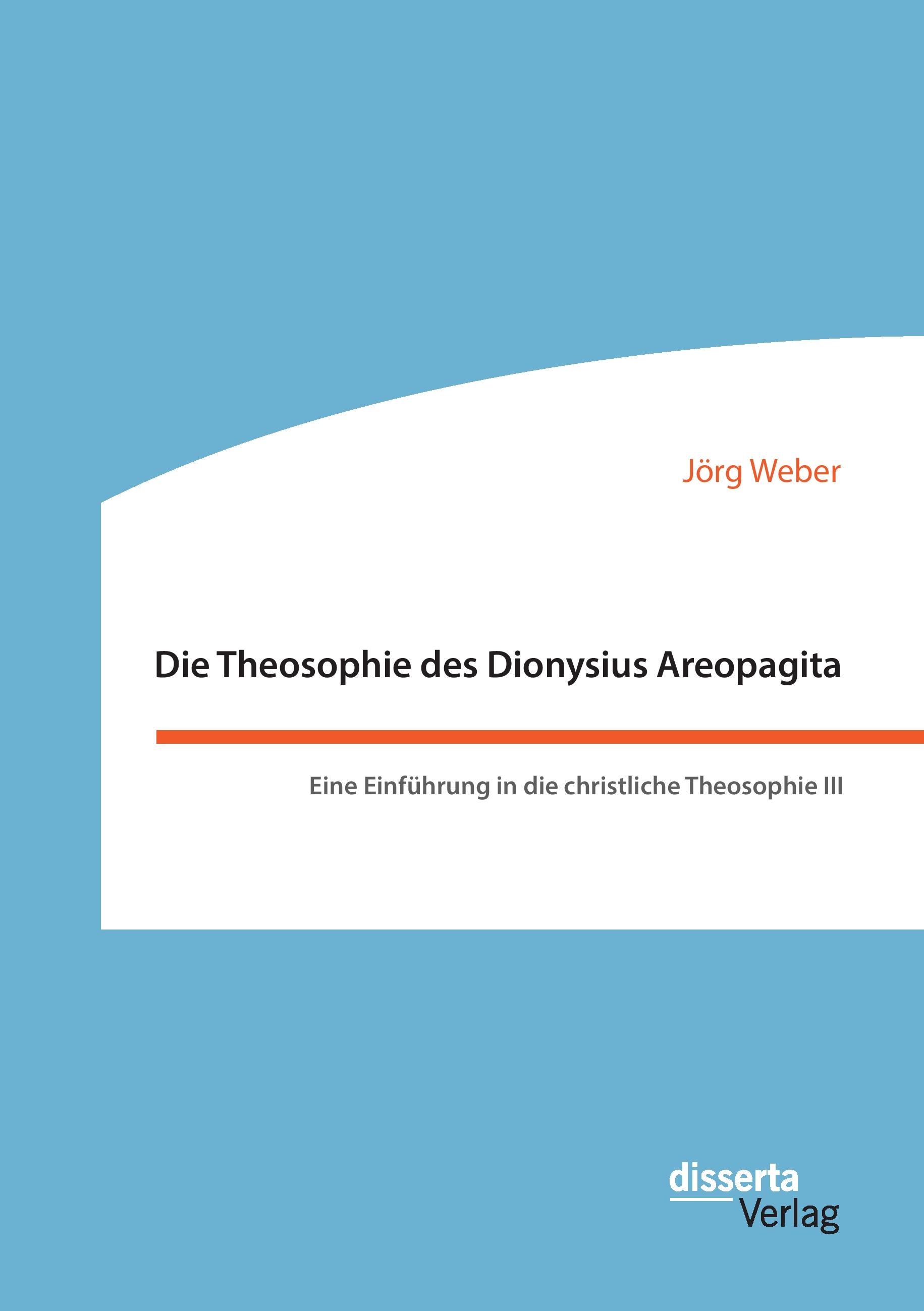 Vorderes Coverbild Die Theosophie des Dionysius Areopagita. Eine Einführung in die christliche Theosophie III