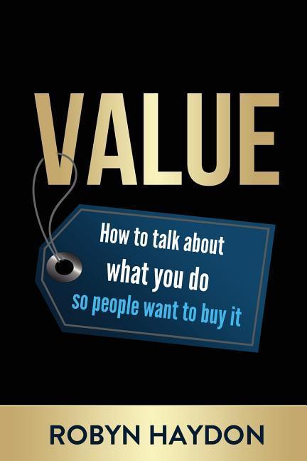 Vorderes Coverbild Value: How to Talk about What You Do So People Want to Buy It