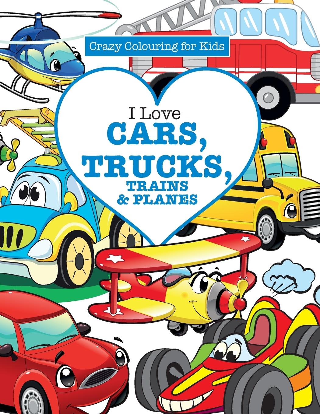 Vorderes Coverbild I Love Cars, Trucks, Trains & Planes! ( Crazy Colouring For Kids)