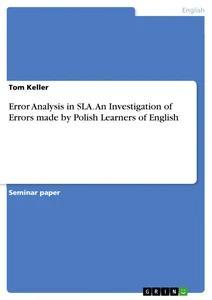 Vorderes Coverbild Error Analysis in SLA. An Investigation of Errors made by Polish Learners of English