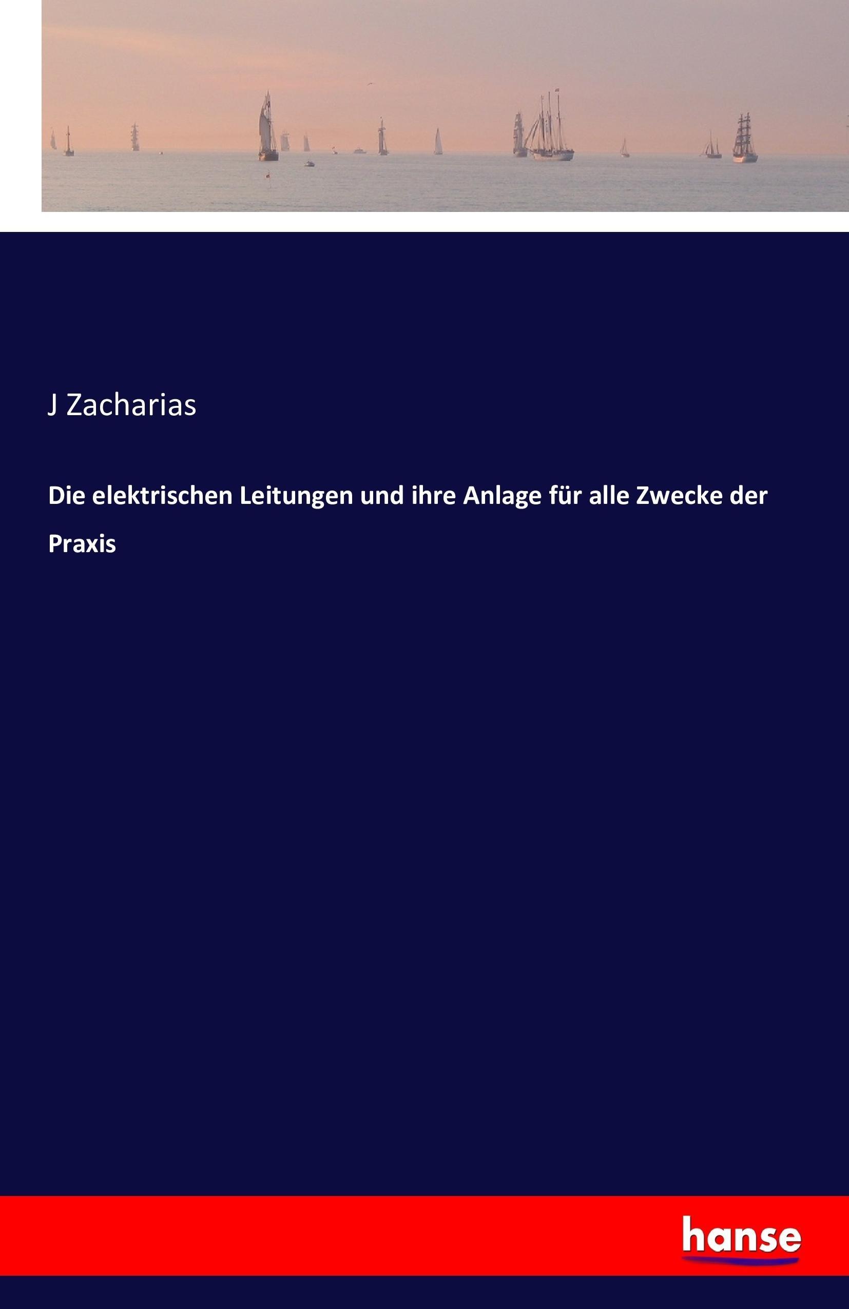 Vorderes Coverbild Die elektrischen Leitungen und ihre Anlage für alle Zwecke der Praxis