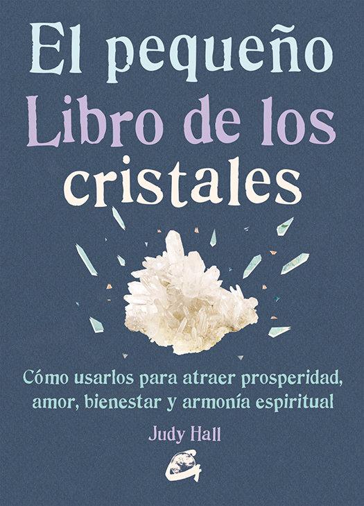 Vorderes Coverbild El pequeño libro de los cristales : cómo usarlos para atraer prosperidad, amor, bienestar y armonía espiritual