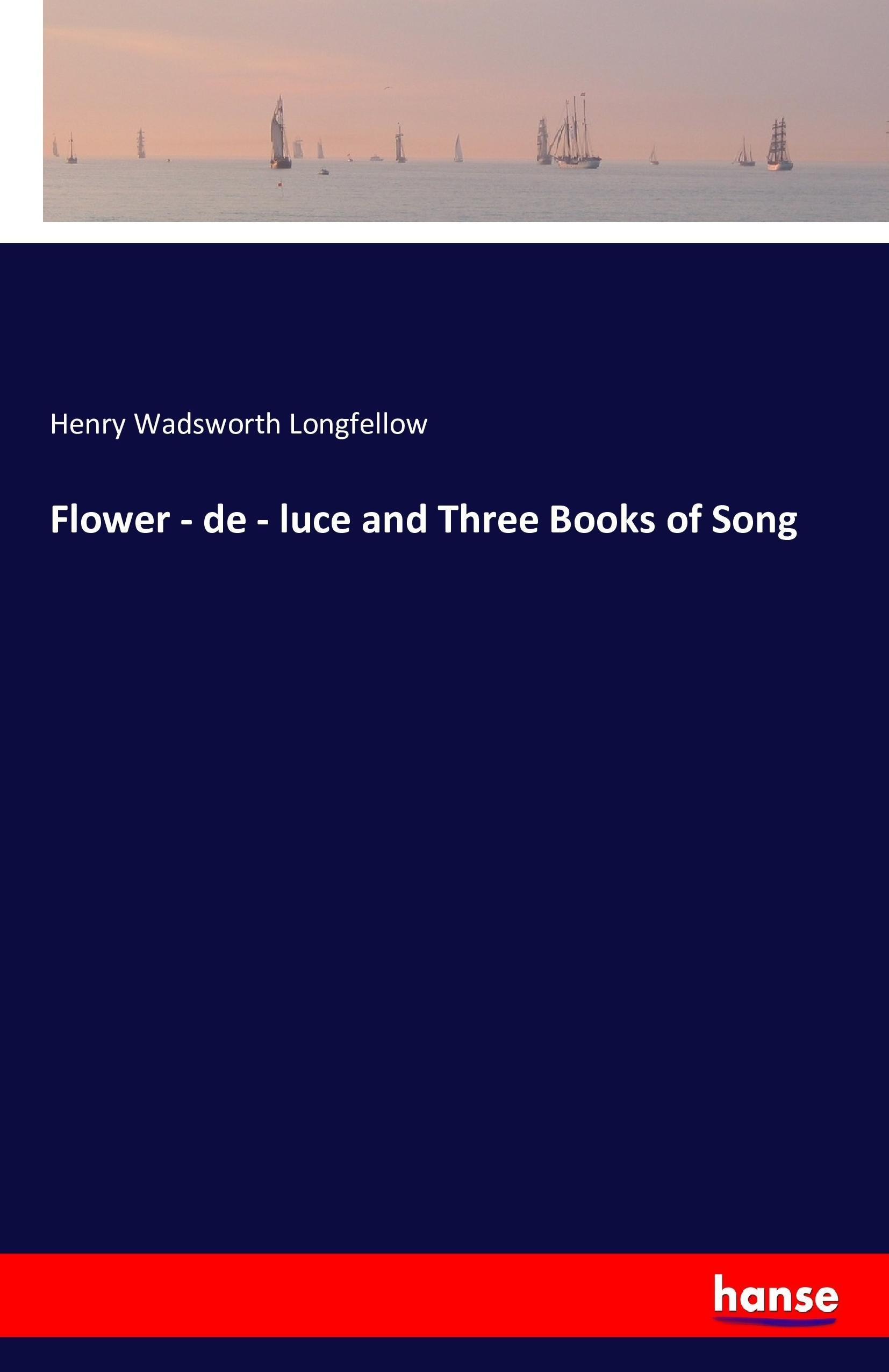 Vorderes Coverbild Flower - de - luce and Three Books of Song
