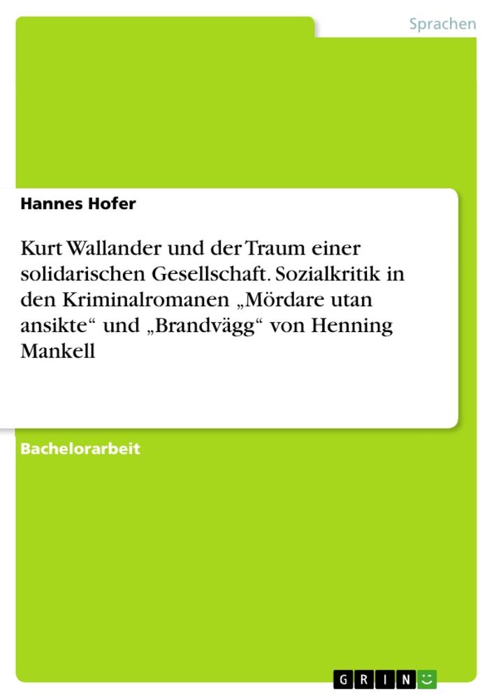 Vorderes Coverbild Kurt Wallander und der Traum einer solidarischen Gesellschaft. Sozialkritik in den Kriminalromanen "Mördare utan ansikte" und "Brandvägg" von Henning Mankell