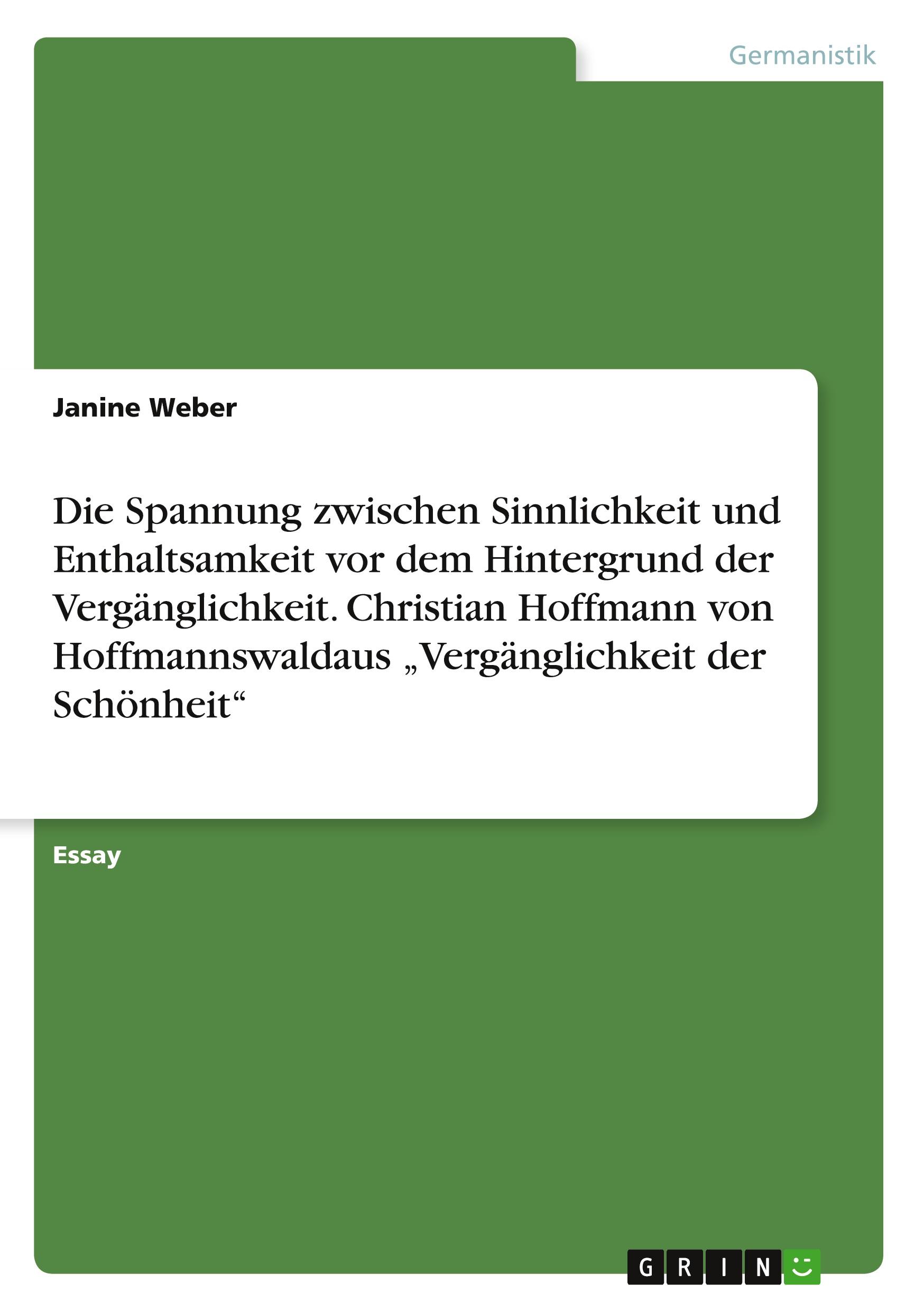 Vorderes Coverbild Die Spannung zwischen Sinnlichkeit und Enthaltsamkeit vor dem Hintergrund der Vergänglichkeit. Christian Hoffmann von Hoffmannswaldaus "Vergänglichkeit der Schönheit"