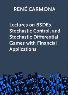 Vorderes Coverbild Lectures on Bsdes, Stochastic Control, and Stochastic Differential Games with Financial Applications