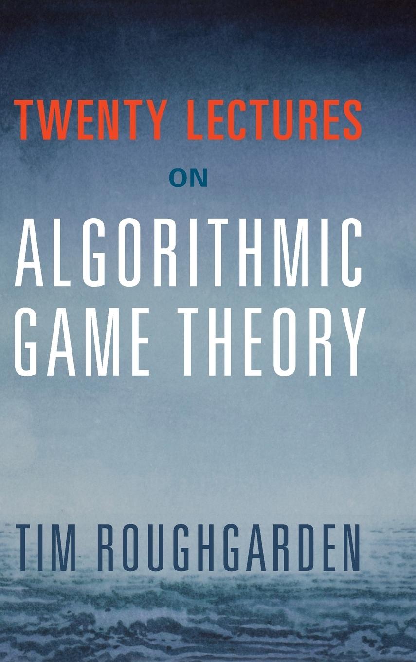 Vorderes Coverbild Twenty Lectures on Algorithmic Game Theory