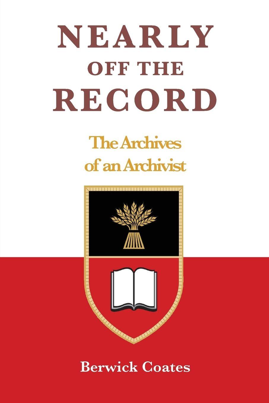 Vorderes Coverbild Nearly off the Record - The Archives of an Archivist