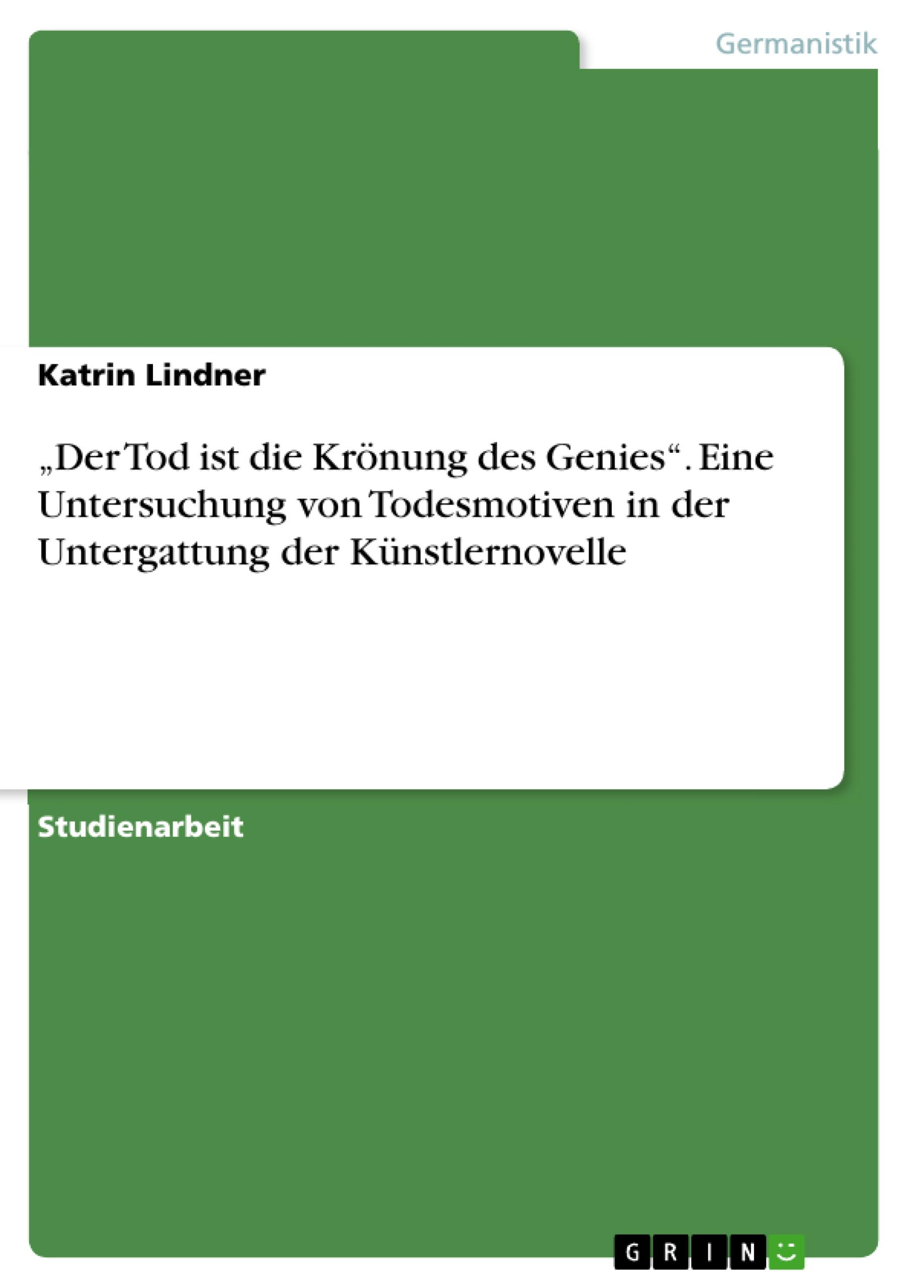 Vorderes Coverbild "Der Tod ist die Krönung des Genies". Eine Untersuchung von Todesmotiven in der Untergattung der Künstlernovelle