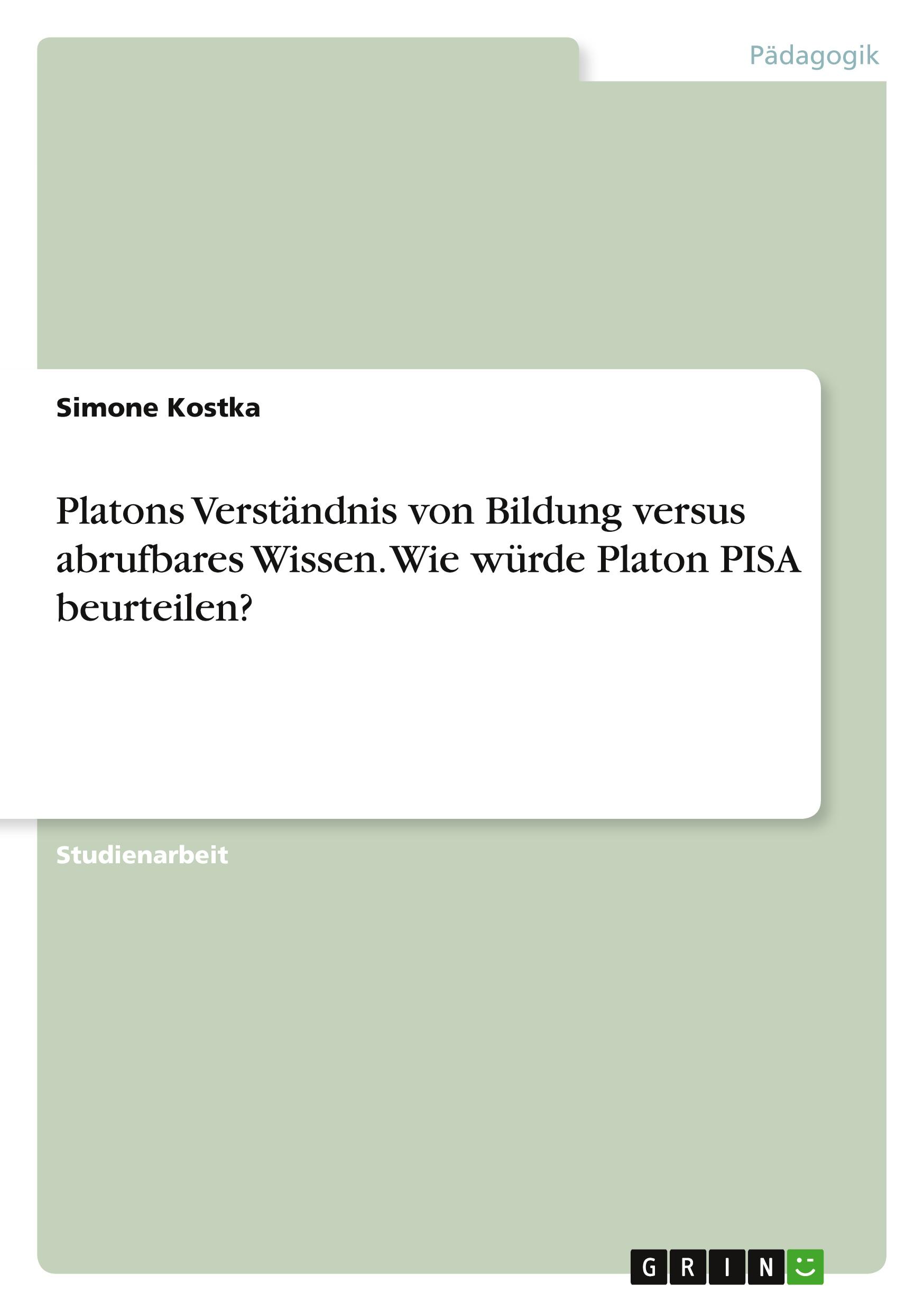 Vorderes Coverbild Platons Verständnis von Bildung versus abrufbares Wissen. Wie würde Platon PISA beurteilen?