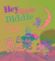 Vorderes Coverbild Hey Diddle Diddle: Classic Nursery Rhymes Retold