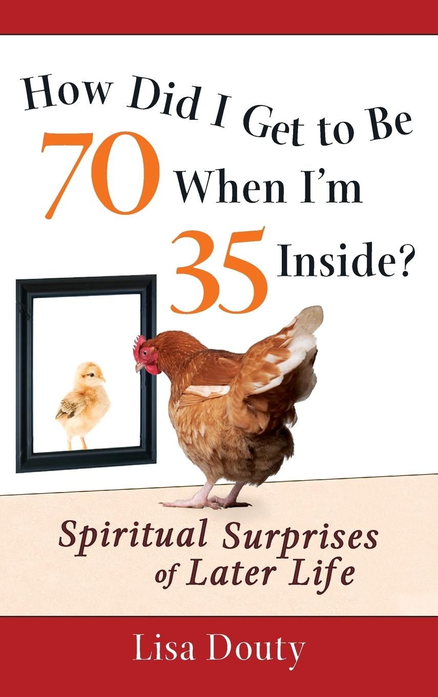 Vorderes Coverbild How Did I Get to Be 70 When I'm 35 Inside?