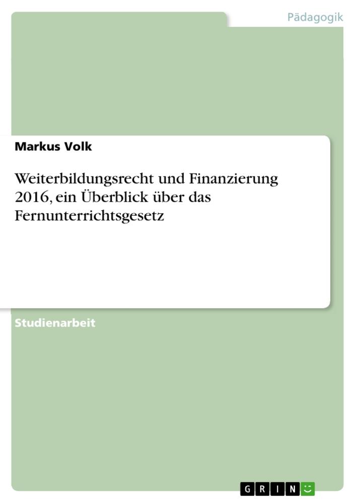 Vorderes Coverbild Weiterbildungsrecht und Finanzierung 2016, ein Überblick über das Fernunterrichtsgesetz