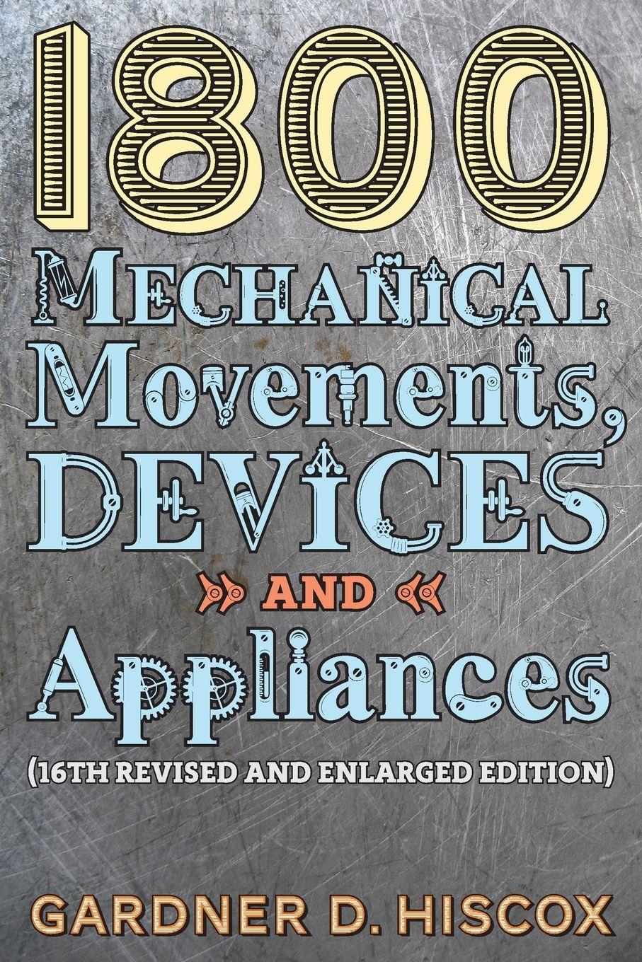 Vorderes Coverbild 1800 Mechanical Movements, Devices and Appliances (16th enlarged edition)