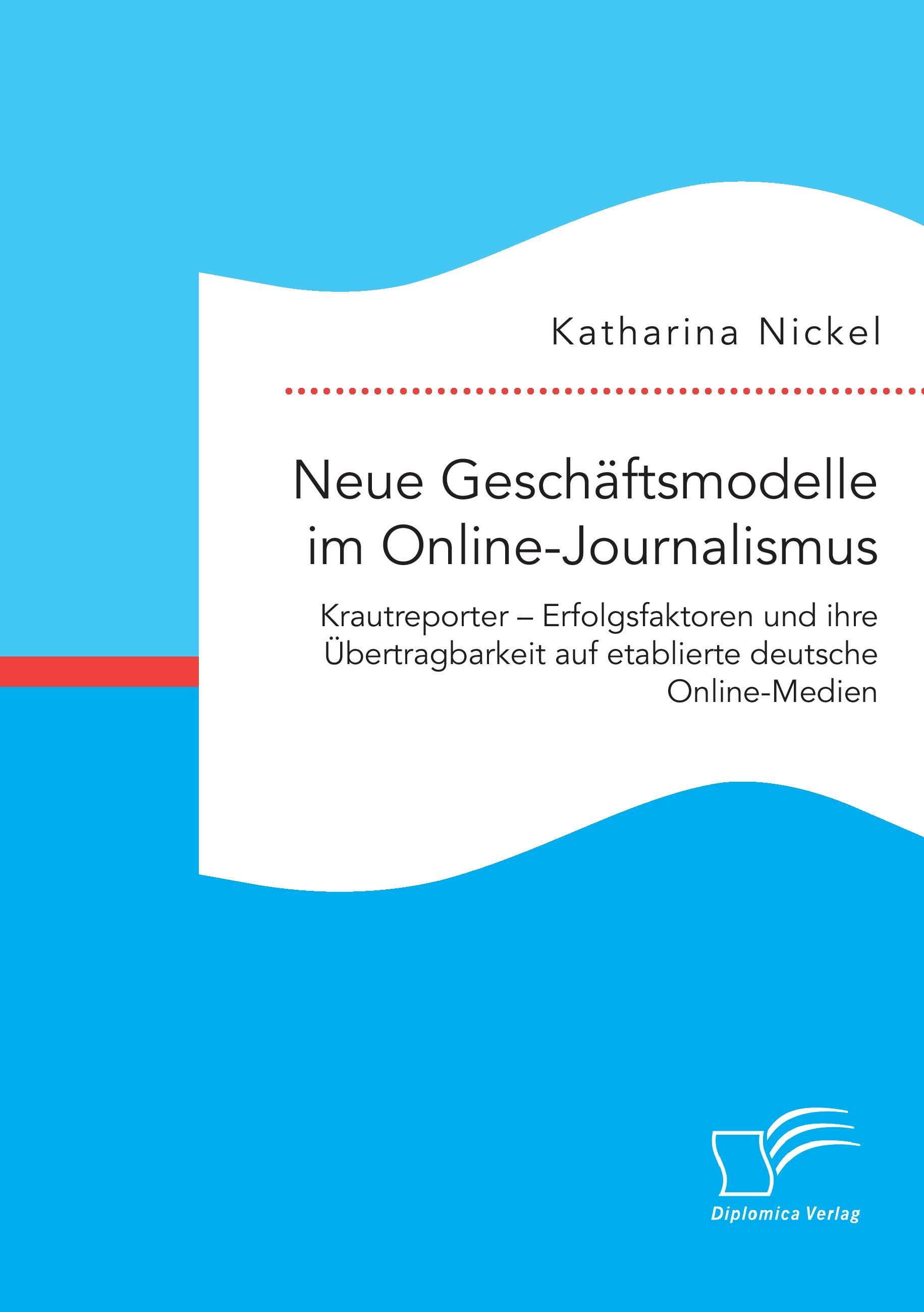 Vorderes Coverbild Neue Geschäftsmodelle im Online-Journalismus. Krautreporter - Erfolgsfaktoren und ihre Übertragbarkeit auf etablierte deutsche Online-Medien