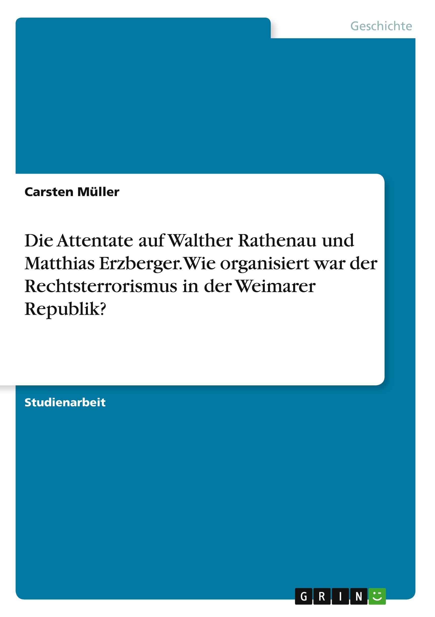 Vorderes Coverbild Die Attentate auf Walther Rathenau und Matthias Erzberger. Wie organisiert war der Rechtsterrorismus in der Weimarer Republik?