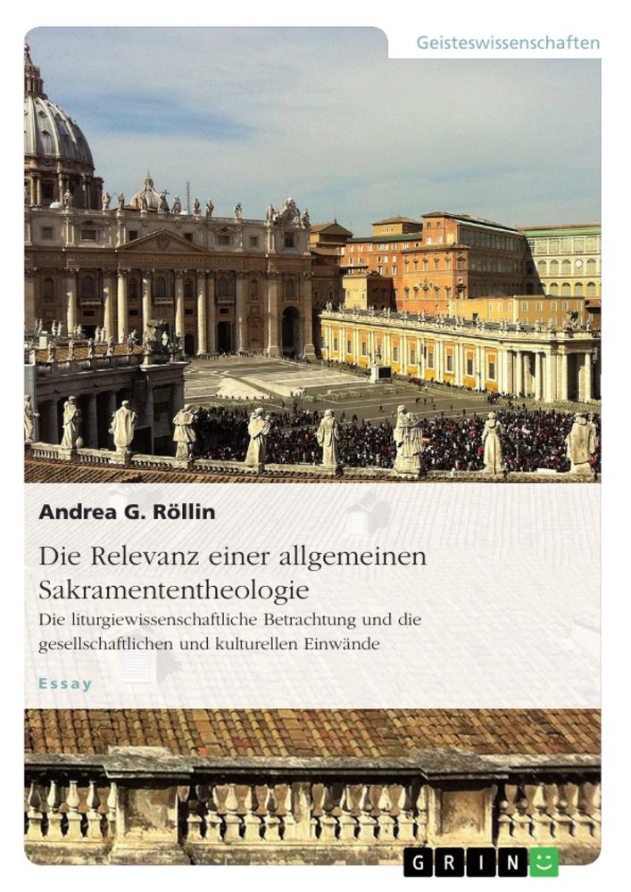 Vorderes Coverbild Die Relevanz einer allgemeinen Sakramententheologie. Die liturgiewissenschaftliche Betrachtung und die gesellschaftlichen und kulturellen Einwände