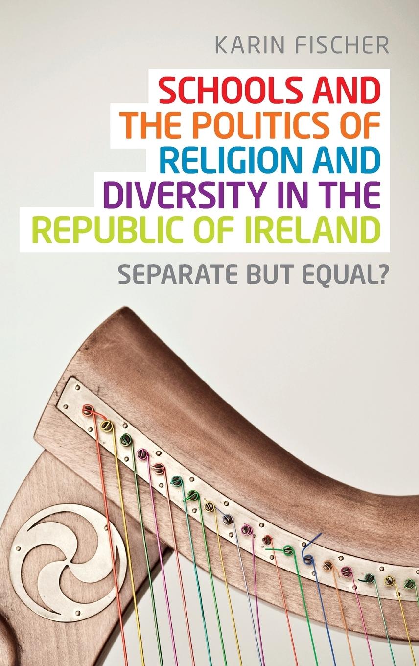 Vorderes Coverbild Schools and the politics of religion and diversity in the Republic of Ireland