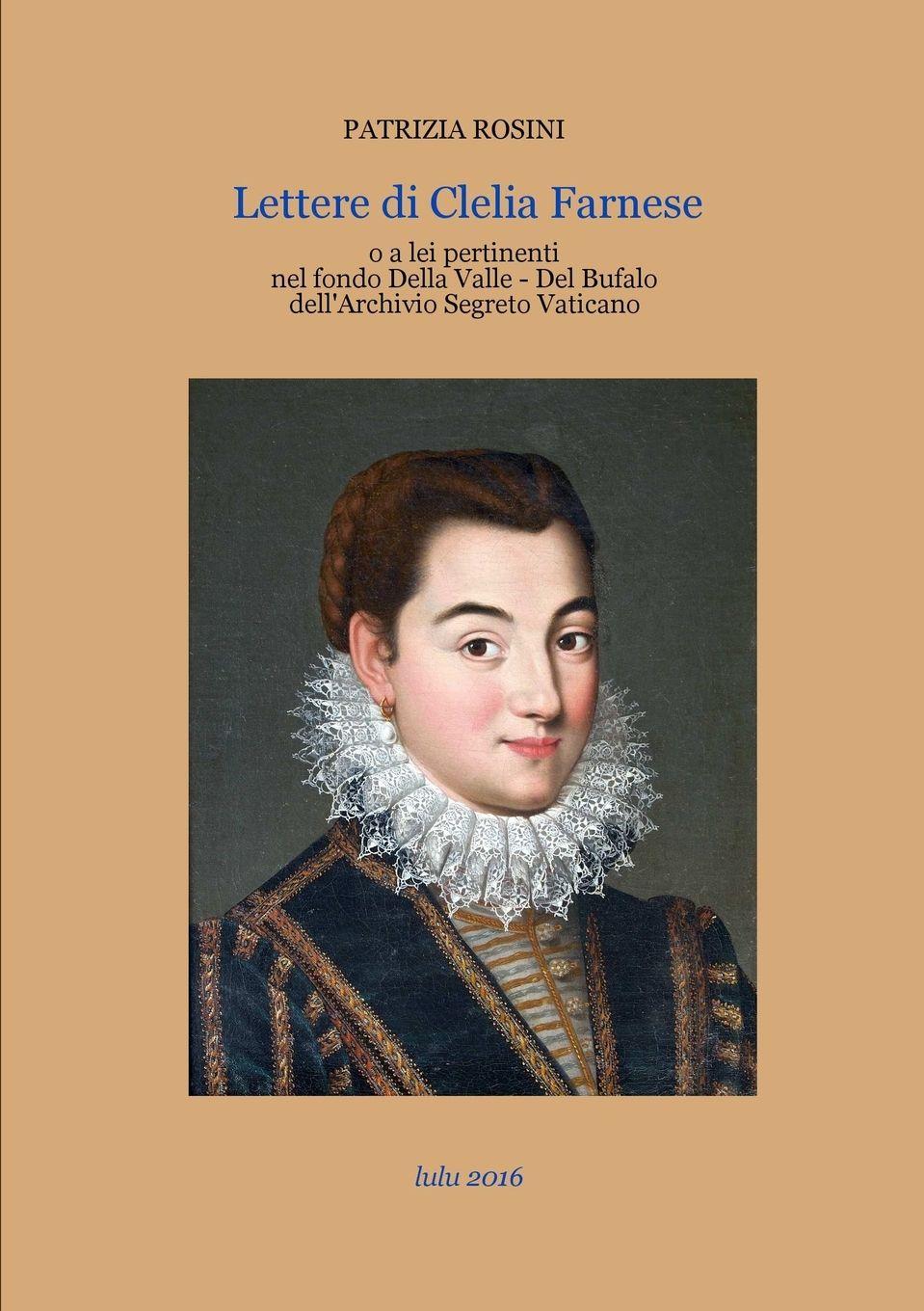 Vorderes Coverbild Lettere di Clelia Farnese o a lei inerenti nel fondo Della Valle - Del Bufalo dell'Archivio Segreto Vaticano