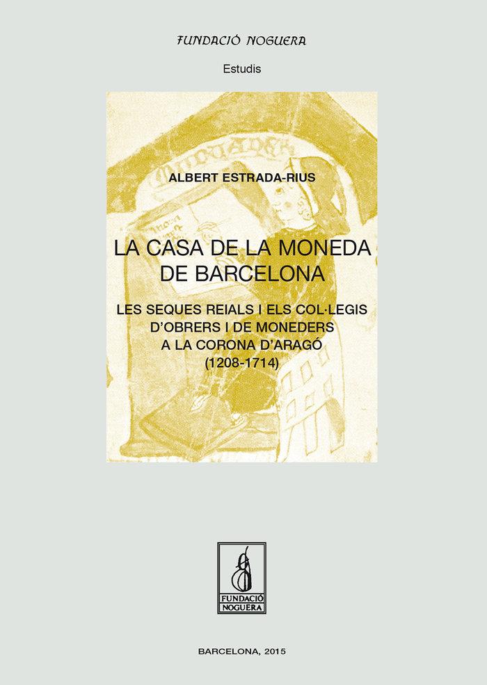 Vorderes Coverbild La casa de la moneda de Barcelona : Les seques reials i els col·legis d'obrers i de moneders a la Corona d'Aragó (1208-1714)