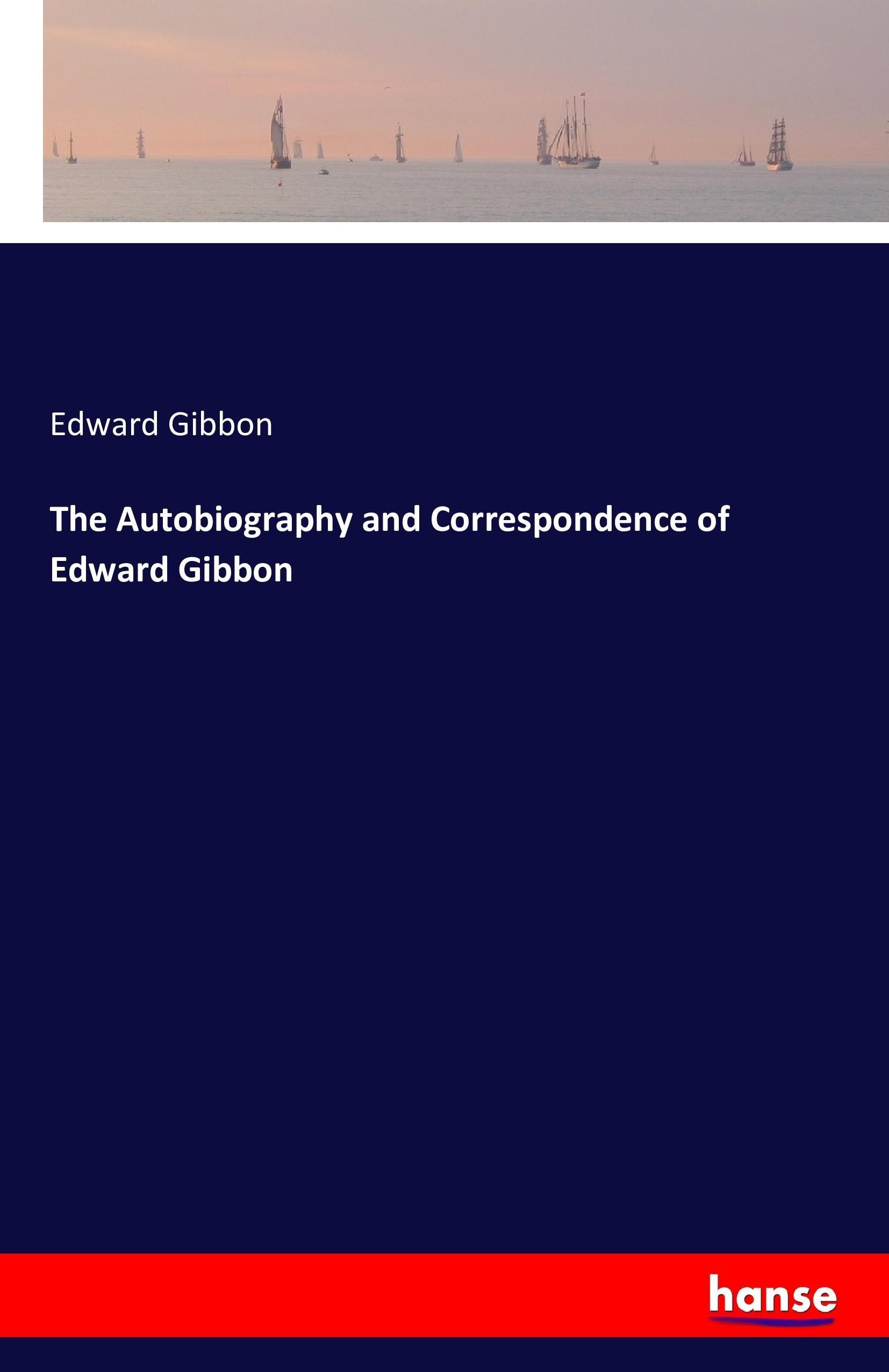 Vorderes Coverbild The Autobiography and Correspondence of Edward Gibbon