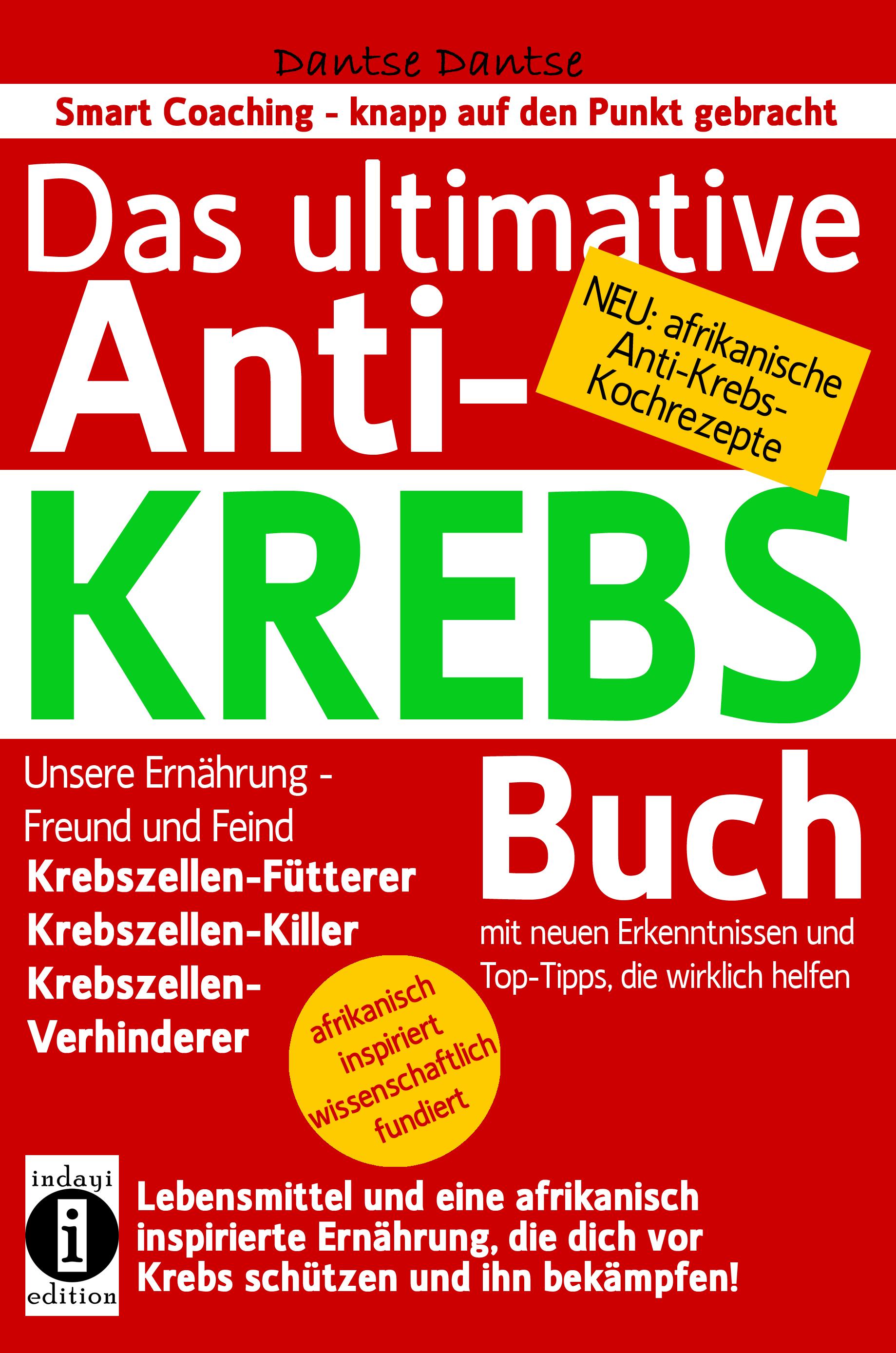 Vorderes Coverbild Das ultimative Anti-KREBS-Buch! Unsere Ernährung - Freund und Feind: Krebszellen-Fütterer, Krebszellen-Killer, Krebszellen-Verhinderer