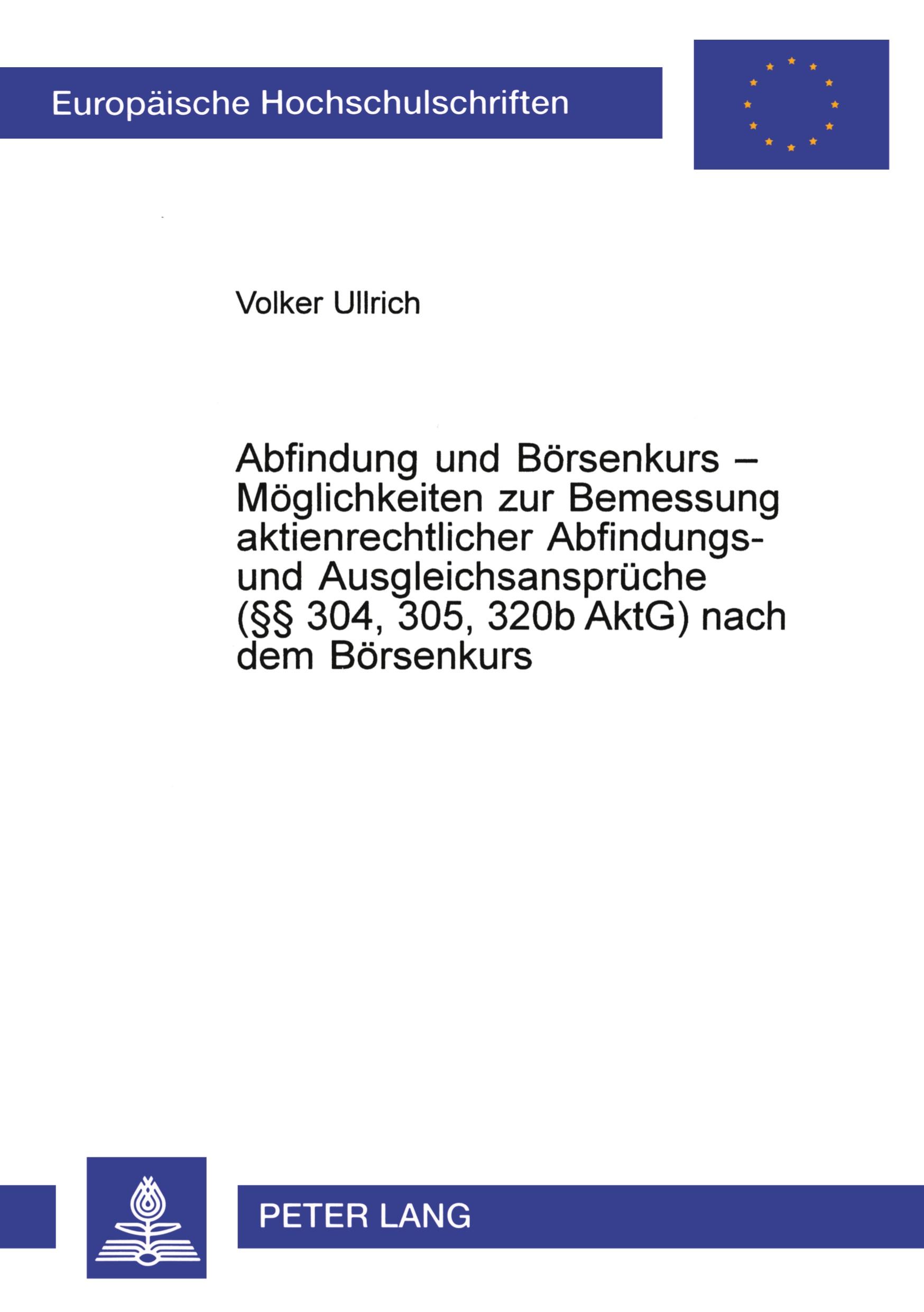Vorderes Coverbild Abfindung und Börsenkurs - Möglichkeiten zur Bemessung aktienrechtlicher Abfindungs- und Ausgleichsansprüche (§§ 304, 305, 320b AktG) nach dem Börsenkurs