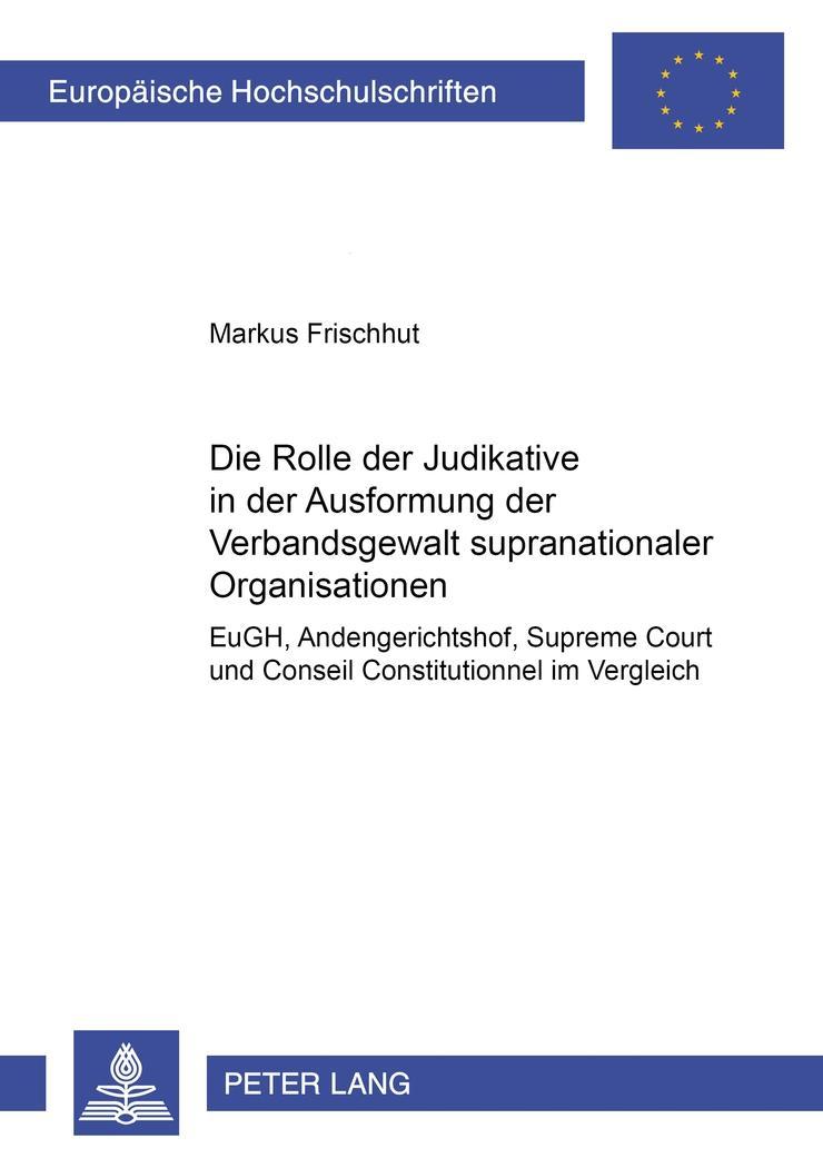 Vorderes Coverbild Die Rolle der Judikative in der Ausformung der Verbandsgewalt supranationaler Organisationen